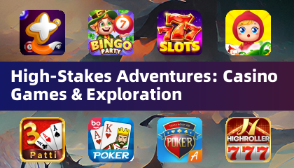 High-Stakes Adventures: Casino Games & Exploration